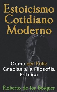 bokomslag Estoicismo Cotidiano Moderno Cmo ser Feliz Gracias a la Filosofa Estoica