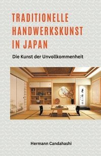 bokomslag Traditionelle Handwerkskunst in Japan - Die Kunst der Unvollkommenheit