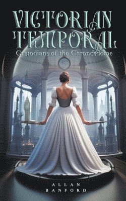 Allan Banford - Victorian Temporal - Custodians of the Chronosdome, Häftad