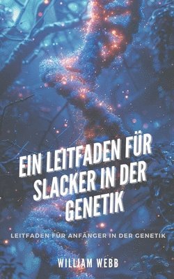 William Webb - Leitfaden für Slacker in der Genetik, Häftad