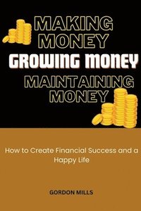 bokomslag Making Money, Growing Money and Maintaining Money