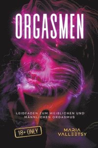 bokomslag Orgasmen Leidfaden zum Weiblichen und Mnnlichen Orgasmus