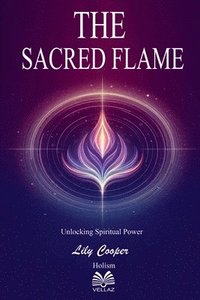 bokomslag The Sacred Flame - Unlocking Spiritual Power