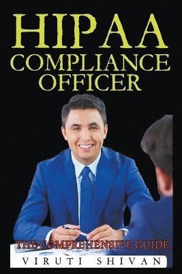 Viruti Satyan Shivan - HIPAA Compliance Officer - The Comprehensive Guide, Häftad