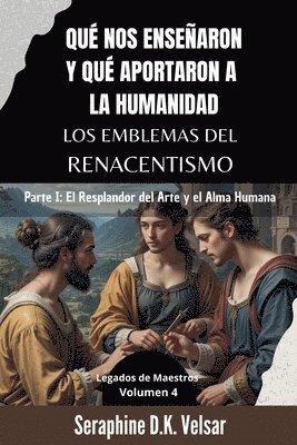 bokomslag Qu nos ensearon y qu aportaron a la humanidad los emblemas del Renacentismo. Parte I