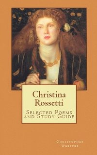 bokomslag Christina Rossetti Selected Poems and Study Guide