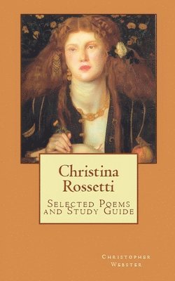 Christina Rossetti Selected Poems and Study Guide 1