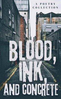 bokomslag Blood, Ink, And Concrete