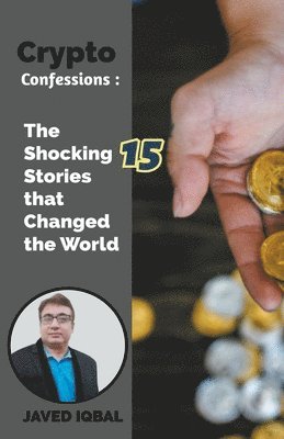 Javed Iqbal - Crypto Confessions The Shocking 15 Stories that Changed the World, Häftad