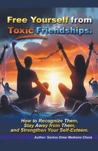 bokomslag Free Yourself from Toxic Friendships.