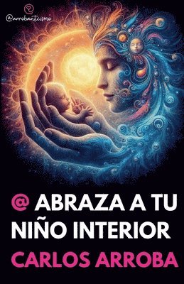 Carlos Arroba (Arrobaverso), Carlos Arroba (arrobaverso) - @ Abraza A Tu Niño Interior, Häftad