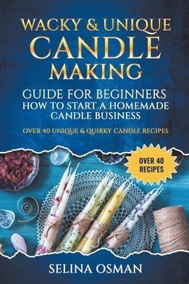 bokomslag Wacky & Unique Candle-Making Guide for Beginners