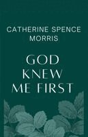 Catherine Morris - God Knew Me First, Häftad