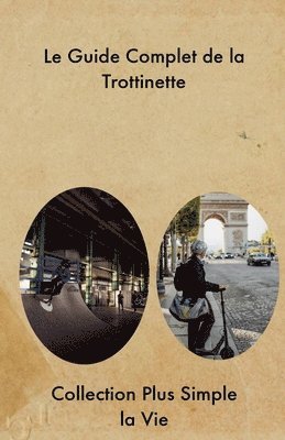 bokomslag Le Guide Complet de la Trottinette