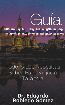 bokomslag Gua Tailandia Todo lo que Necesitas Saber Para Viajar a Tailandia