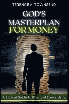 bokomslag God's Masterplan For Money - A Biblical Guide To Financial Stewardship