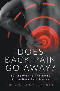 bokomslag Does Back Pain Go Away? 10 Answers To The Most Acute Back Pain Issues