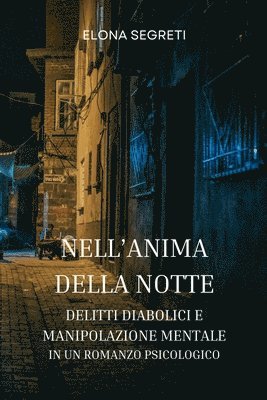 bokomslag Nell'Anima della Notte - Delitti diabolici e Manipolazione Mentale in un Romanzo Psicologico