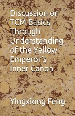 bokomslag Discussion on TCM Basics Through Understanding of the Yellow Emperor's Inner Canon