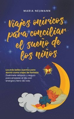 bokomslag Viajes onricos para conciliar el sueo de los nios Los ms bellos cuentos para dormir como viajes de fantasa Durmete relajado y seguro para empezar el da con energa y lleno de vida