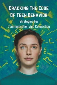 bokomslag Cracking the Code of Teen Behavior