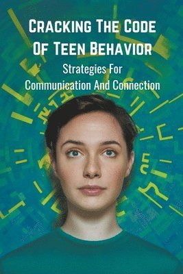 Cracking the Code of Teen Behavior 1