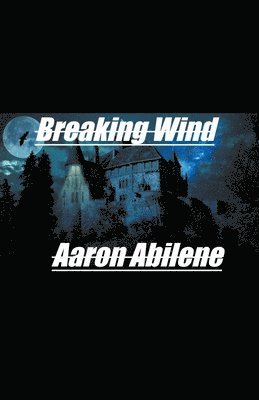 Aaron Abilene - Breaking Wind, Häftad