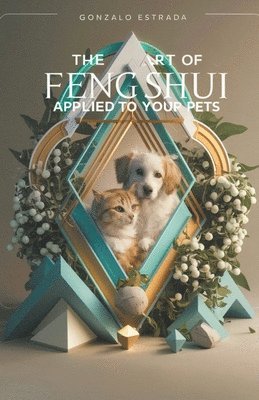 bokomslag The Art of Feng Shui applied to your Pets