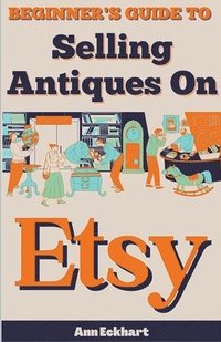 bokomslag Beginner's Guide To Selling Antiques On Etsy