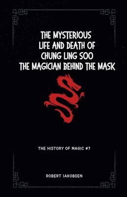 The Mysterious Life And Death Of Chung Ling Soo The Magician Behind The Mask 1