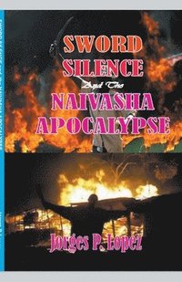 bokomslag Sword Silence and the Naivasha Apocalypse