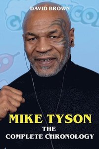 bokomslag Mike Tyson - The Complete Chronology