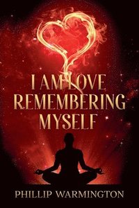 bokomslag I Am Love Remembering Myself