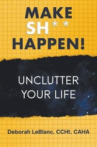 bokomslag Make Sh** Happen! Unclutter Your Life