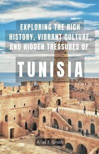 bokomslag Exploring the Rich History, Vibrant Culture, and Hidden Treasures of Tunisia