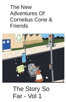 The New Adventures Of Cornelius Cone & Friends - The Story So Far - Vol 1 1