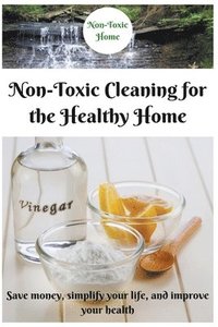 bokomslag Non-Toxic Cleaning for the Healthy Home