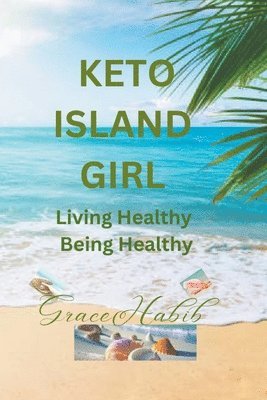 bokomslag Keto Island Girl Living Healthy Being Healthy