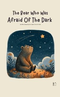 bokomslag The Bear Who Was Afraid Of The Dark And Other Bilingual Swedish-English Stories for Kids