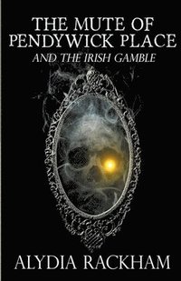 bokomslag The Mute of Pendywick Place and the Irish Gamble
