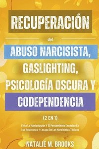 bokomslag Recuperacin del Abuso Narcisista, Gaslighting, Psicologa Oscura y Codependencia (2 en 1)