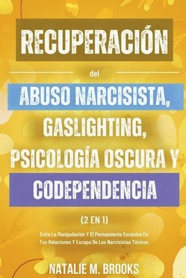 Recuperacin del Abuso Narcisista, Gaslighting, Psicologa Oscura y Codependencia (2 en 1) 1