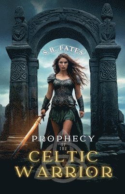 S B Fates, S. B. Fates, S.B. Fates - Prophecy of the Celtic Warrior, Häftad