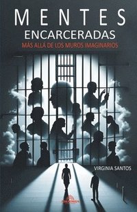 bokomslag Mentes Encarceladas - Ms All De Los Muros Imaginarios