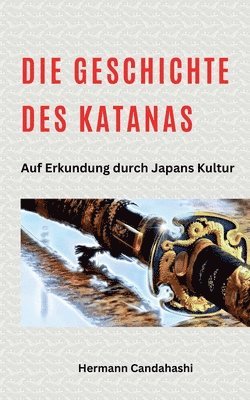 Die Geschichte des Katana - Auf Erkundung durch Japans Kultur 1
