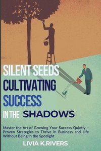 bokomslag Silent Seeds Cultivating Success in the Shadows