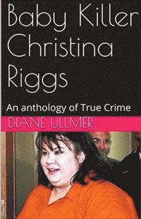 bokomslag Baby Killer Christina Riggs An Anthology of True Crime