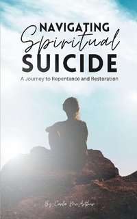 bokomslag Navigating Spiritual Suicide, A Journey to Repentance and Restoration