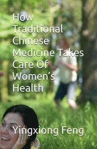 bokomslag How Traditional Chinese Medicine Takes Care Of Women's Health