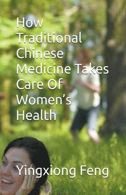 How Traditional Chinese Medicine Takes Care Of Women's Health 1